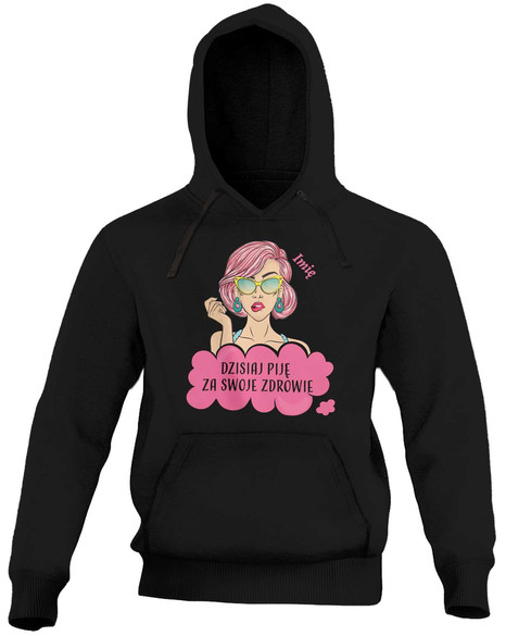 Bluza urodzinowa DZISIAJ PIJĘ... + Twoje imię!