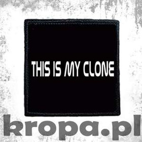 Naszywka  THIS IS MY CLONE