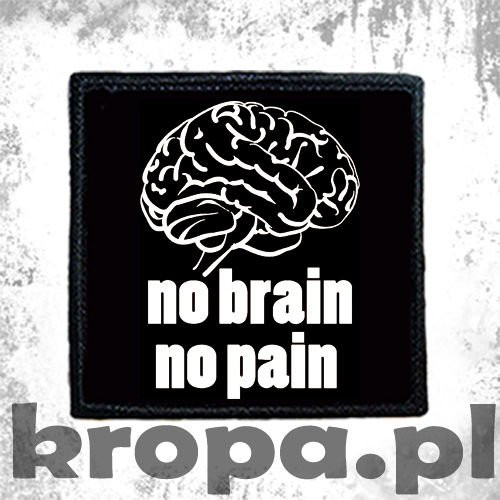 Naszywka NO BRAIN, NO PAIN 02