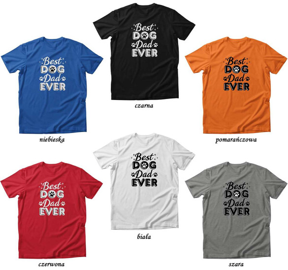 Koszulka BEST DOG DAD EVER DODAJ NAPIS!