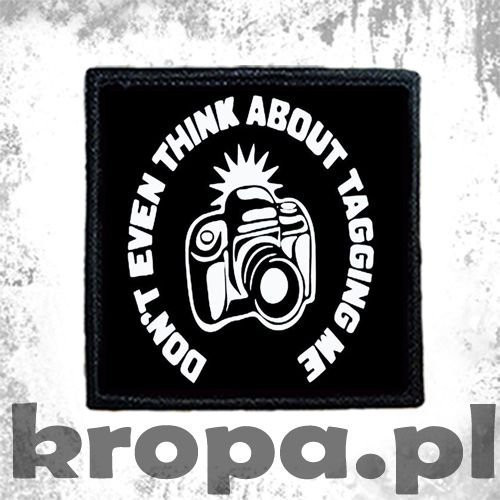 Naszywka  DON'T EVEN THINK ABOUT TAGGING ME