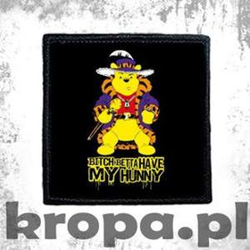 Naszywka BITCH BETTA HAVE MY HUNNY