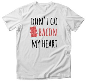 Koszulka Don't go BACON my heart DLA NIEGO