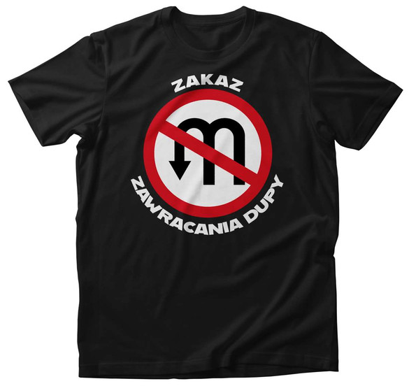 Koszulka Zakaz zawracania du*y + Twój napis