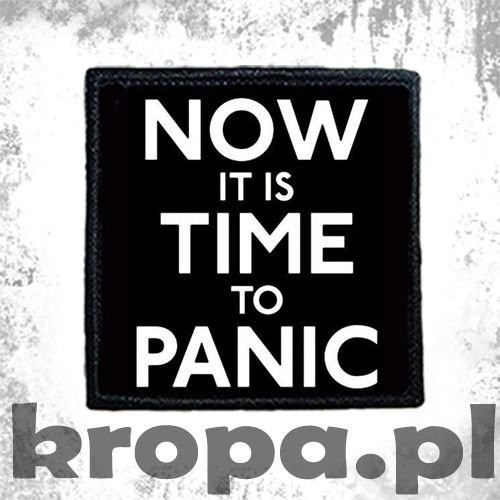 Naszywka NOW IT IS TIME TO PANIC