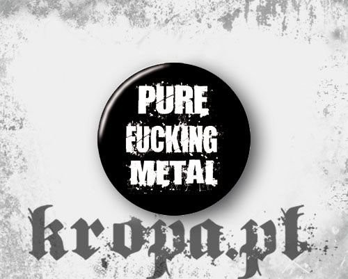Przypinka PURE FUCKING METAL