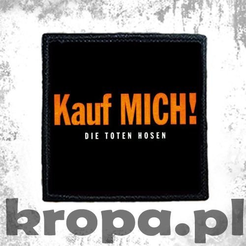 Naszywka DIE TOTEN HOSEN - KAUF MICH!
