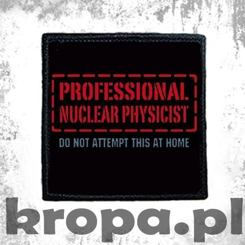 Naszywka  PROFESSIONAL NUCLEAR PHYSICIST