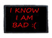 Naszywka I KNOW I'M BAD :(