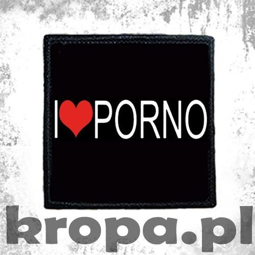 Naszywka   I LOVE PORNO
