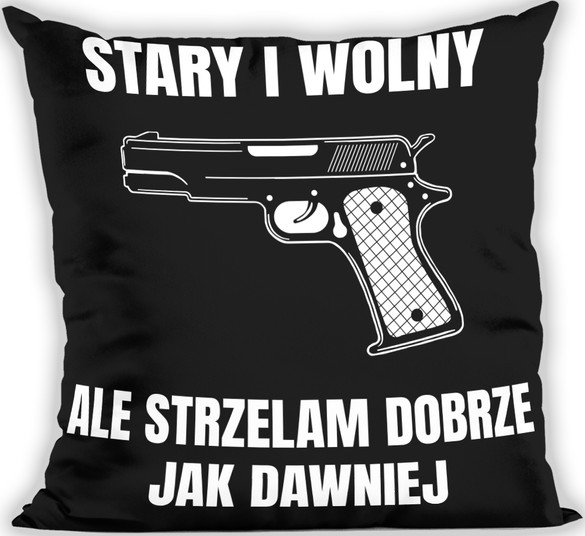 Poduszka dla strzelca Stary i wolny, Ale strzelam Dobrze jak dawniej 40x40cm