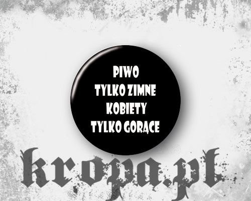 Przypinka PIWO TYLKO ZIMNE...