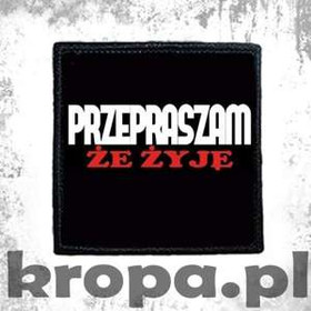 Naszywka PRZEPRASZAM ŻE ŻYJĘ