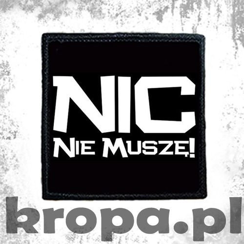 Naszywka NIC NIE MUSZĘ!