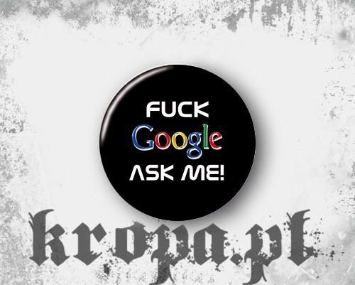 Przypinka FUCK GOOGLE ASK ME! 02