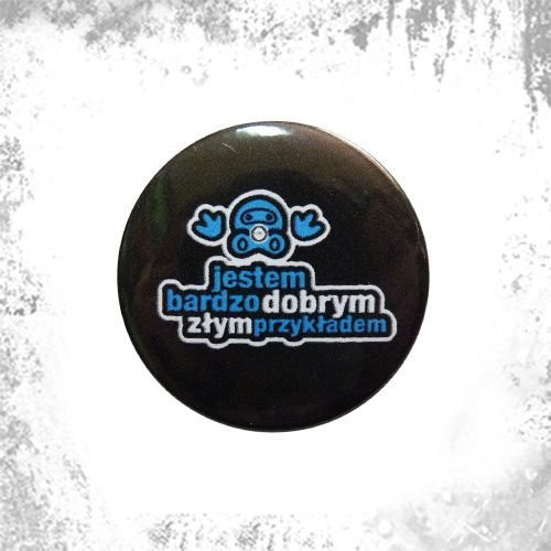 Przypinka JESTEM BARDZO DOBRYM ZŁYM PRZYKŁADEM