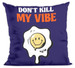 Poduszka Don't Kill My Vibe