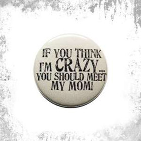 Przypinka IF YOU THINK I"M CRAZY...