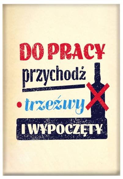 Magnes DO PRACY PRZYCHODŹ TRZEŹWY I WYPOCZĘTY