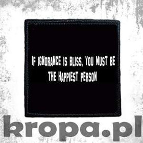 Naszywka  IF IGNORANCE IS BLISS... 02