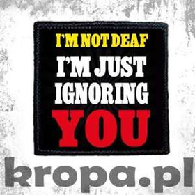 Naszywka I'M JUST IGNORING YOU