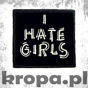 Naszywka I HATE GIRLS