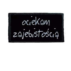 Naszywka  OCIEKAM ZAJEBISTOŚCIĄ