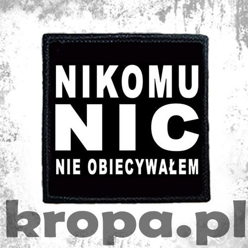 Naszywka NIKOMU NIC NIE OBIECYWAŁEM