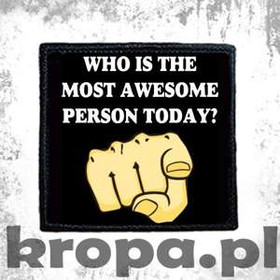 Naszywka WHO IS THE MOST AWESOME PERSON TODAY? 02