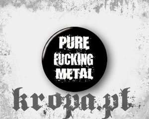 Przypinka PURE FUCKING METAL