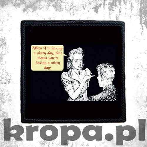 Naszywka WHEN I'M HAVING A SHITTY DAY...