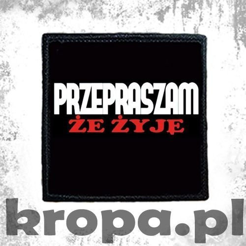 Naszywka PRZEPRASZAM ŻE ŻYJĘ