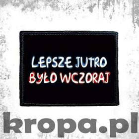 Naszywka LEPSZE JUTRO BYŁO WCZORAJ