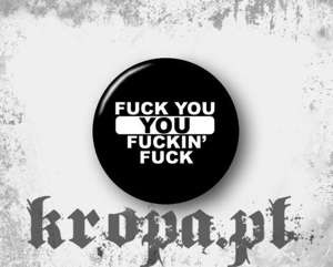 Przypinka - FUCK YOU YOU FUCKIN' FUCK