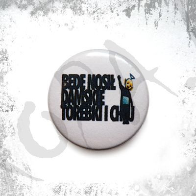 Przypinka  BĘDE NOSIŁ DAMSKIE TOREBKI. . . . 