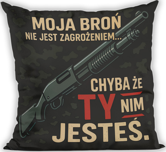 Poduszka dla strzelca Moja Broń nie jest zagrożeniem… Chyba że ty nim jesteś 40x40cm