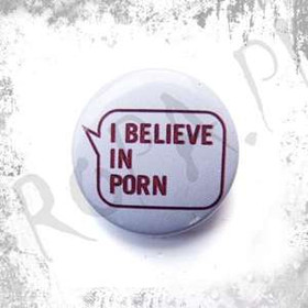 Przypinka I BELIEVE IN PORN