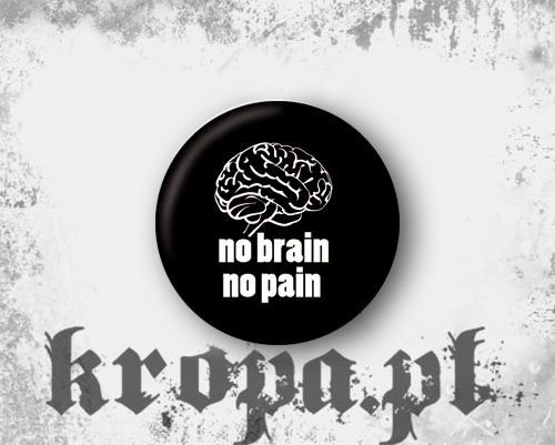 Przypinka NO BRAIN, NO PAIN 02