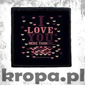 Naszywka I LOVE YOU MORE THAN ME...