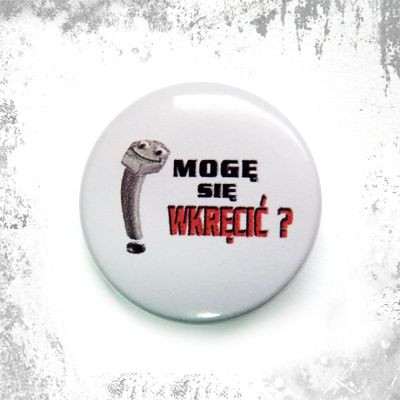 Przypinka MOGĘ SIĘ WKRĘCIĆ ?