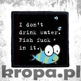 Naszywka I DON'T DRINK WATER 02