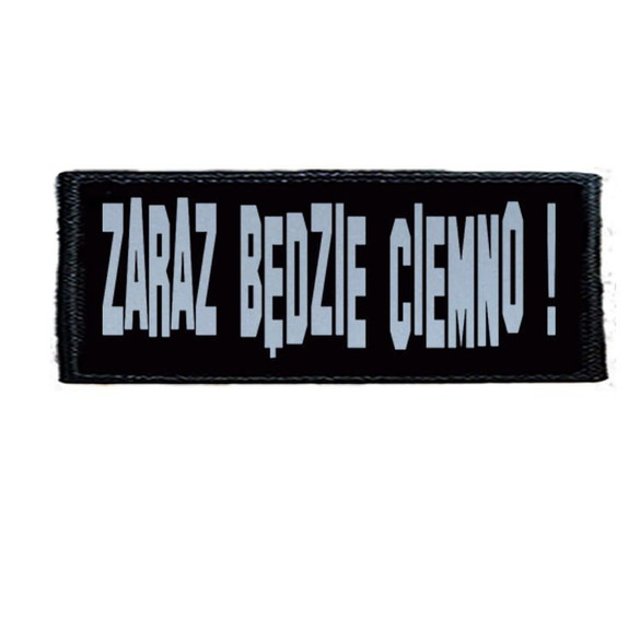 Naszywka ZARAZ BĘDZIE CIEMNO
