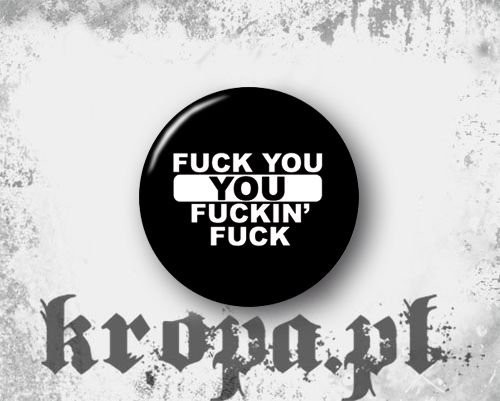 Przypinka - FUCK YOU YOU FUCKIN' FUCK