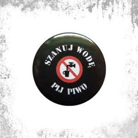 Przypinka SZANUJ WODĘ PIJ PIWO