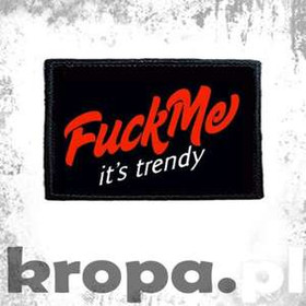 Naszywka FUCK ME IT'S TRENDY