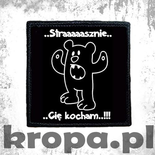 Naszywka  STRAAAAAAASZNIE CIE KOCHAM