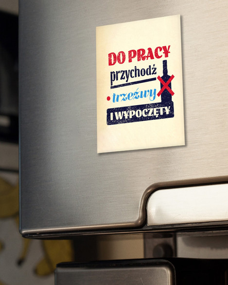 Magnes DO PRACY PRZYCHODŹ TRZEŹWY I WYPOCZĘTY