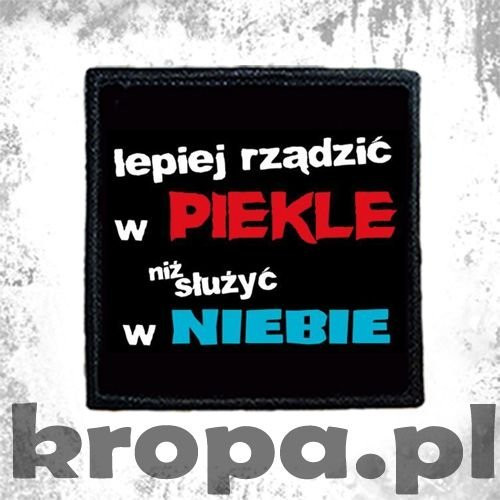 Naszywka LEPIEJ RZĄDZIĆ W PIEKLE NIŻ SŁUŻYĆ W NIEBIE