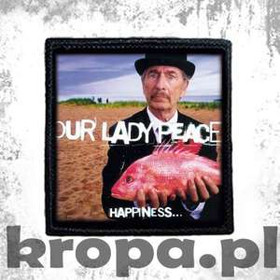 Naszywka OUR LADY PEACE - HAPPINESS... IS NOT A FISH THAT YOU CAN CATCH