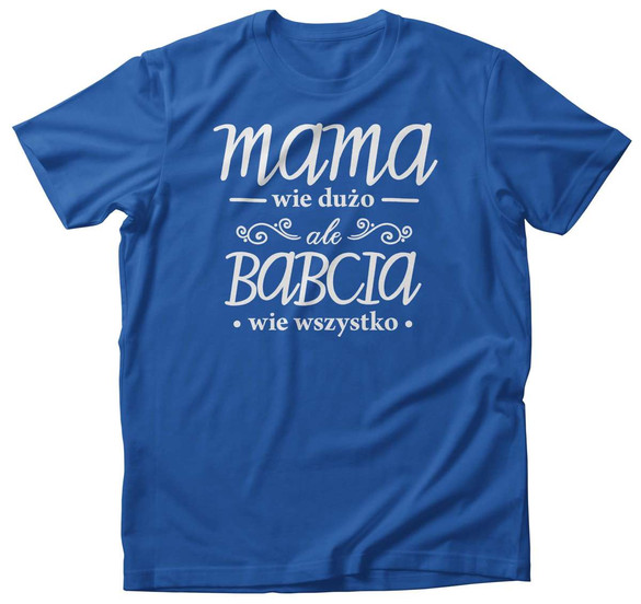 Koszulka na Dzień Babci BABCIA wie wszystko + imię